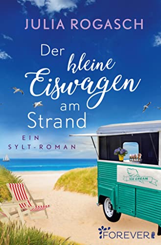Der kleine Eiswagen am Strand: Ein Sylt-Roman | Hier schmelzen die Herzen wie ein Eis in der Sonne