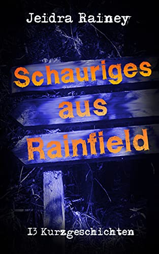 Schauriges aus Rainfield: 13 Kurzgeschichten