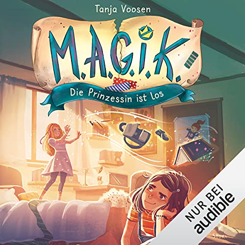 Die Prinzessin ist los. Eine magische Freundschaftsgeschichte: M.A.G.I.K. 1