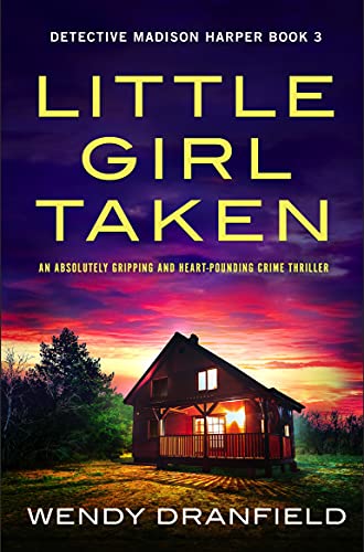 Little Girl Taken: An absolutely gripping and heart-pounding crime thriller (Detective Madison Harper Book 3)