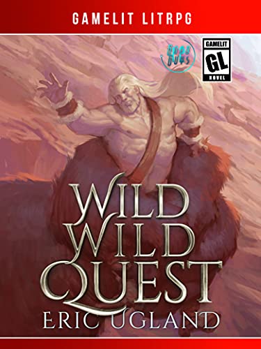 Wild Wild Quest: A LitRPG/Gamelit Adventure (The Good Guys Book 12)