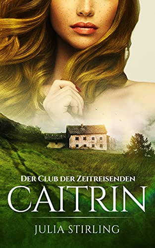 Caitrin: Der Club der Zeitreisenden von Dundarg - Band 4