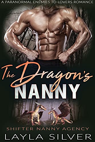 The Dragon’s Nanny: A Paranormal Enemies to Lovers Romance (Shifter Nanny Agency Book 4)
