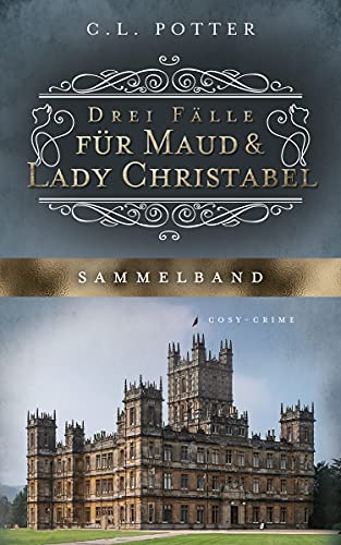 Drei Fälle für Maud und Lady Christabel: Sammelband
