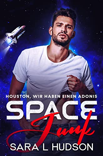 Space Junk : Houston, wir haben einen Adonis (Weltraum-Reihe 1)