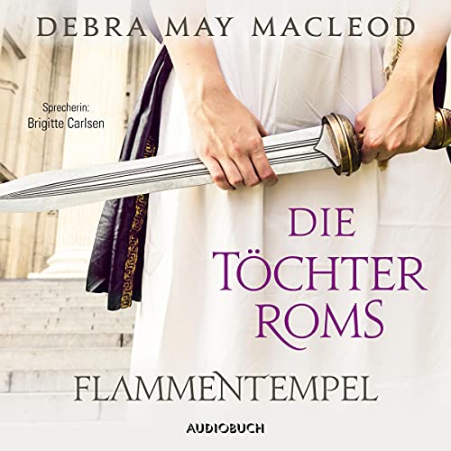 Die Töchter Roms - Flammentempel: Die Vestalinnen-Reihe 1