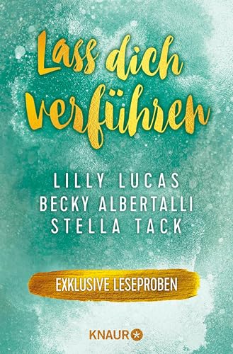Lass dich verführen: Große Gefühle bei Knaur #06: Ausgewählte Leseproben von Lilly Lucas, Becky Albertalli, Stella Tack u.v.m.