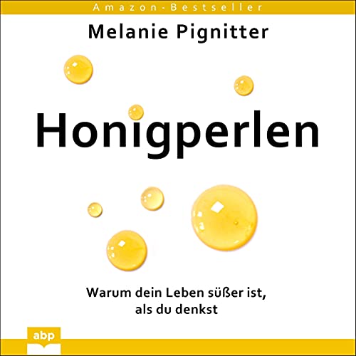 Honigperlen: Warum dein Leben süßer ist, als du denkst