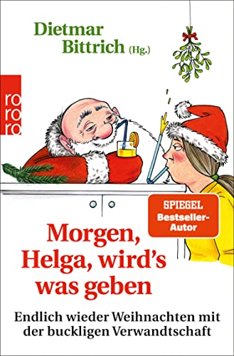 Morgen, Helga, wirdʼs was geben: Endlich wieder Weihnachten mit der buckligen Verwandtschaft