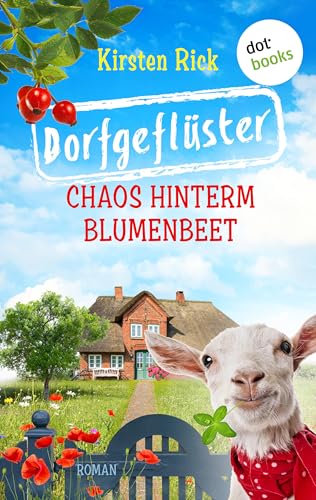 Dorfgeflüster 1: Chaos hinterm Blumenbeet – oder: Schlüsselfertig. Bestsellerautorin Meike Winnemuth ist begeistert: »Die Hölle ist ein deutsches Dorf – der Himmel ist dieser Roman darüber.«