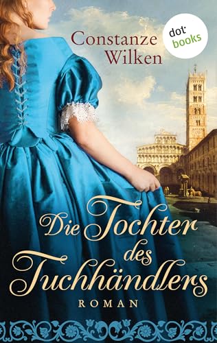 Die Tochter des Tuchhändlers: Historischer Roman