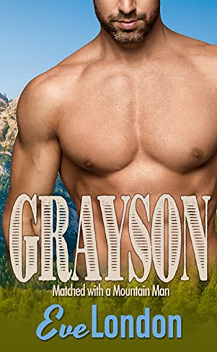 Grayson: A Curvy Girl & Mountain Man Romance (Matched with a Mountain Man)
