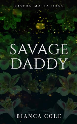Savage Daddy: A Dark Captive Mafia Romance (Boston Mafia Dons)