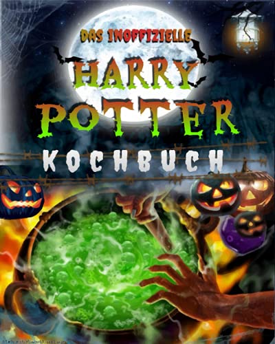 Das inoffizielle Harry Potter kochbuch: Über 50 köstliche und magische Rezepte, die nur für Sie ausgewählt wurden, um das Zaubererleben des mysteriösen und erstaunlichen Harry Potter zu erleben.