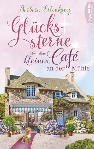 Glückssterne über dem kleinen Café an der Mühle (Café-Liebesroman zum Wohlfühlen 4)