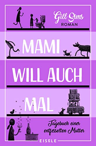 Mami will auch mal!: Tagebuch einer entfesselten Mutter | Jetzt ist Mami dran! Von der Autorin des Bestsellers "Mami braucht 'nen Drink" (Die Mami-Reihe 4)
