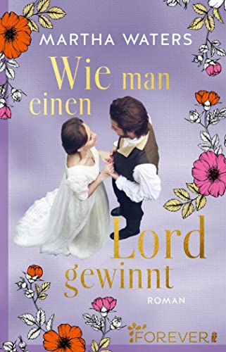 Wie man einen Lord gewinnt: Roman | Die neue romantische Komödie für alle Regency-Fans (Regency Romantics 1)