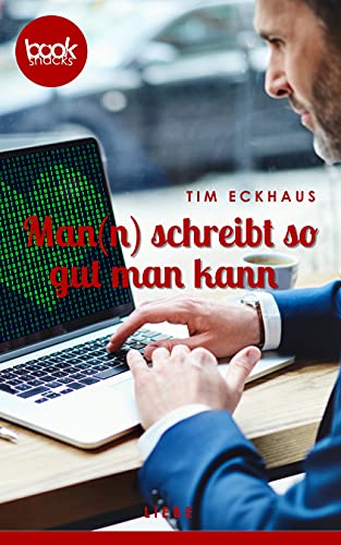 Man(n) schreibt so gut man kann (Die booksnacks Kurzgeschichten-Reihe 263)