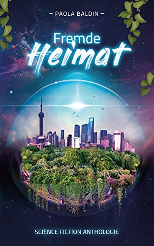 Fremde Heimat: Science Fiction Anthologie
