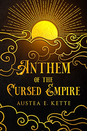 Anthem of the Cursed Empire (Gold & Fire & Blood Book 1)