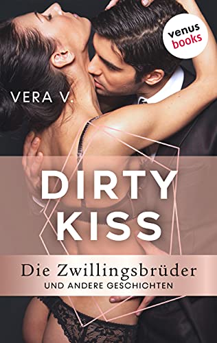 DIRTY KISS - Die Zwillingsbrüder: und andere Geschichten