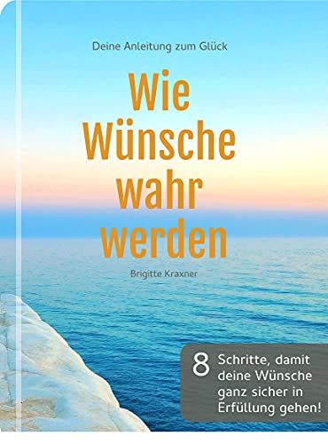 Wie Wünsche wahr werden: Deine Anleitung zum Glück