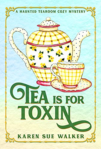 Tea is for Toxin: A Haunted Tearoom Cozy Mystery (Haunted Tearoom Cozy Mysteries Book 2)