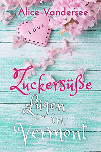 Zuckersüße Lügen in Vermont: Liebesroman