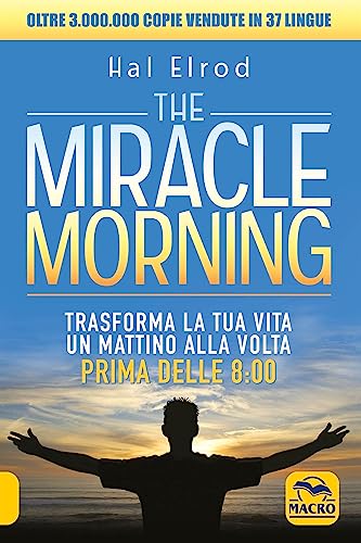 The Miracle Morning: Trasforma la tua vita un mattino alla volta, prima delle 8:00 (Essere Felici) (Italian Edition)