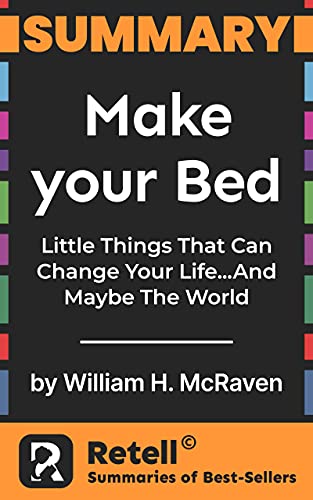 Summary of Make your Bed: Little Things That Can Change Your Life… And Maybe The World by William H. McRaven