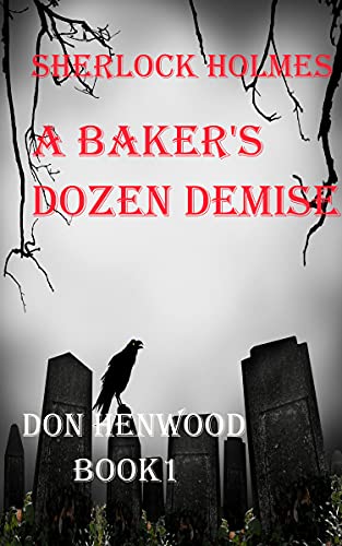 Sherlock Holmes A Baker's Dozen demise (Sherlock Holmes Trilogy Book 1)