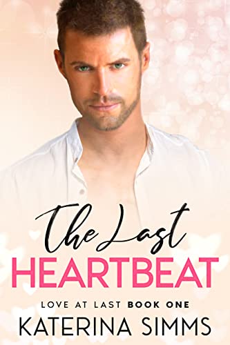 The Last Heartbeat: A Workplace, Boss Romance with Heart (Love at Last Book 1)