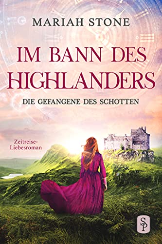 Die Gefangene des Schotten: Ein Highlander Liebesroman (Im Bann des Highlanders 1)