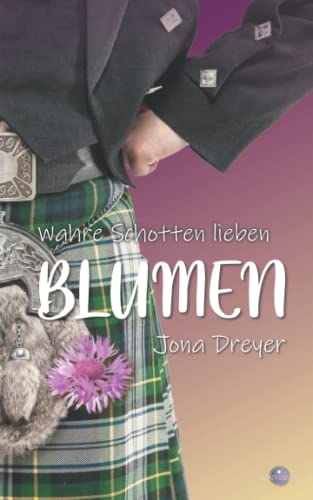 Wahre Schotten lieben Blumen: Scotland Romance