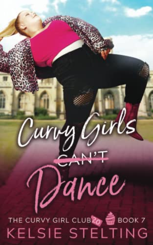 Curvy Girls Can't Dance (The Curvy Girl Club®, Band 7)