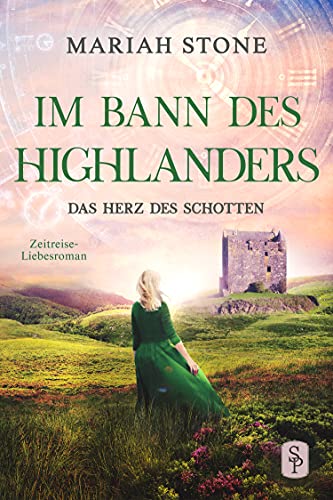 Das Herz des Schotten: Ein historischer Zeitreise-Liebesroman (Im Bann des Highlanders 3)