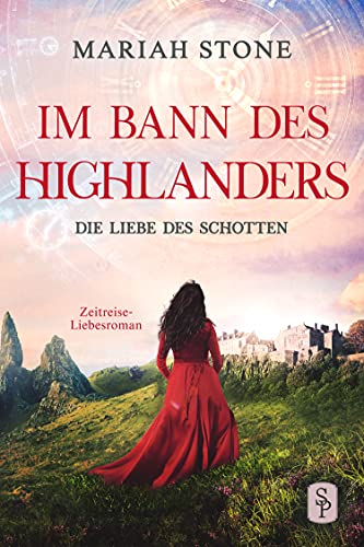 Die Liebe des Schotten: Ein historischer Zeitreise-Liebesroman (Im Bann des Highlanders 4)