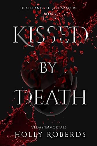 Kissed by Death (Vegas Immortals: Death and the Last Vampire Book 2)