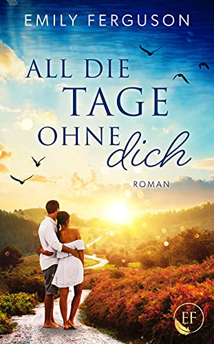 All die Tage ohne dich: Liebesroman