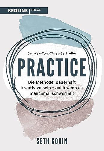 Practice: Die Methode, dauerhaft kreativ zu sein – auch wenn es manchmal schwerfällt