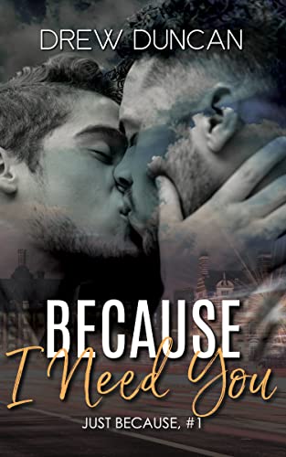Because I Need You (Just Because Book 1) 