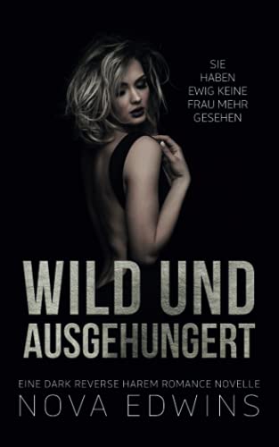 Wild und ausgehungert: Eine Dark Reverse Harem Sci-Fi Romance Novelle