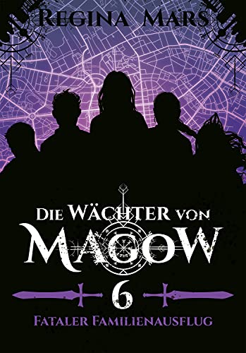 Die Wächter von Magow - Band 6: Fataler Familienausflug