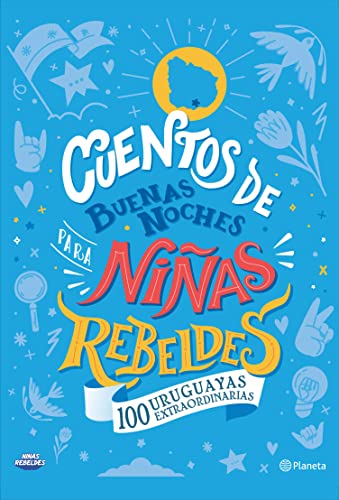 Cuentos de buenas noches para niñas rebeldes. 100 uruguayas extraordinarias