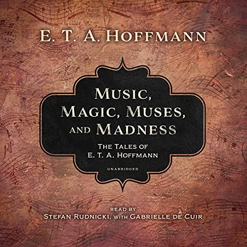 Music, Magic, Muses, and Madness: The Tales of E. T. A. Hoffmann
