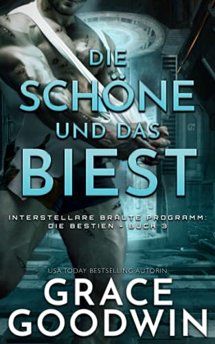 Die Schöne und das Biest (Interstellare Bräute Programm: Die Bestien, Band 3)