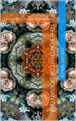 The Portrait of Dorian Gray: Gothic Fiction - Decadence, Duality, Corruption -
