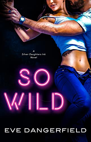 So Wild: A Daddies with Ink romance (Silver Daughters Ink Book 1)