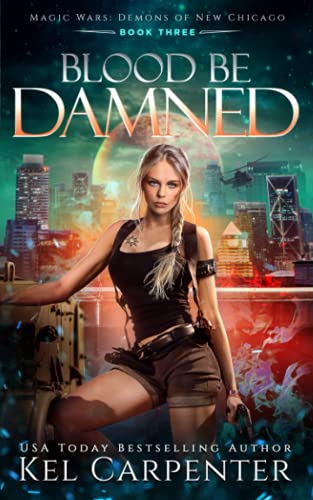 Blood be Damned: Magic Wars (Demons of New Chicago, Band 3)