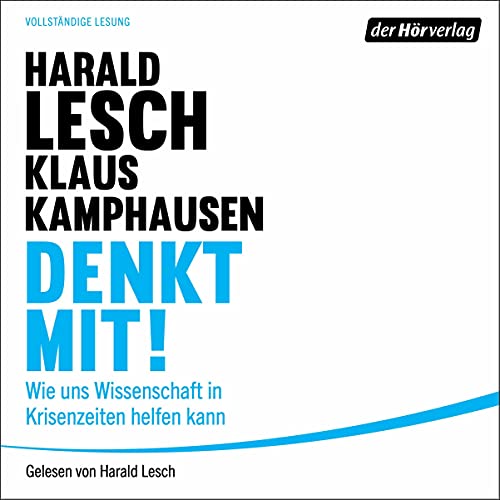 Denkt mit!: Wie uns Wissenschaft in Krisenzeiten helfen kann